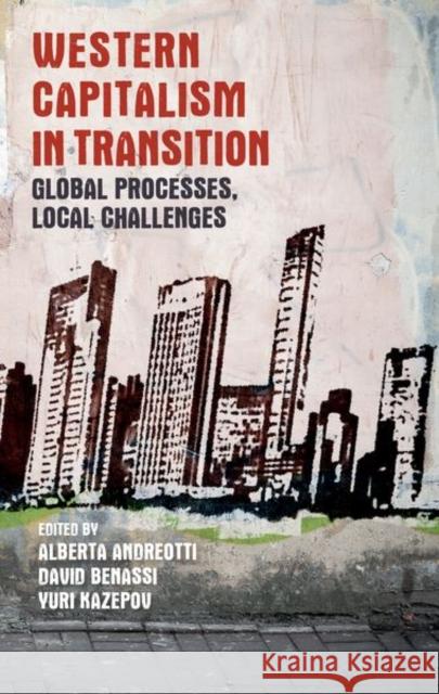 Western Capitalism in Transition: Global Processes, Local Challenges Andrea Andreotti David Benassi Yuri Kazepov 9781526122414