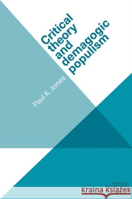 Critical Theory and Demagogic Populism Paul Jones 9781526123435 Manchester University Press