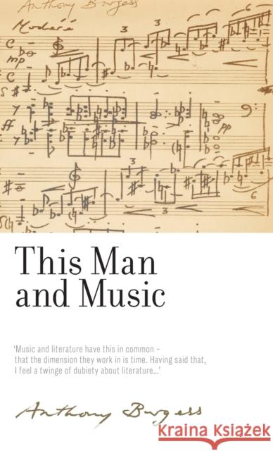 This man and music: By Anthony Burgess Gengaro, Christine Lee 9781526123916