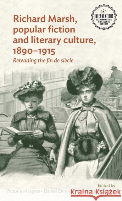 Richard Marsh, Popular Fiction and Literary Culture, 1890–1915: Rereading the Fin De SieCle  9781526124340 Manchester University Press