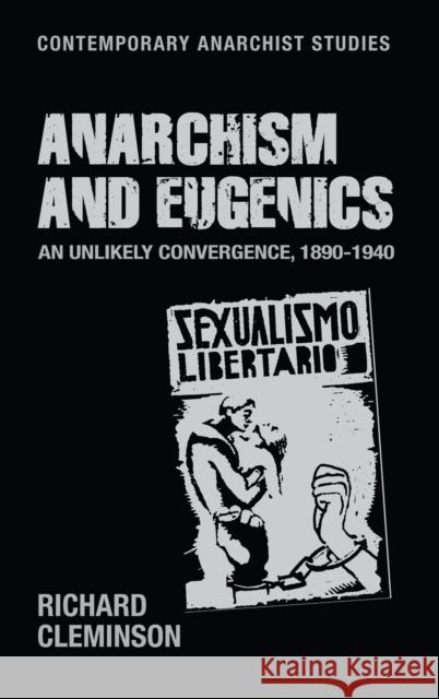 Anarchism and eugenics: An unlikely convergence, 1890-1940 Cleminson, Richard 9781526124463