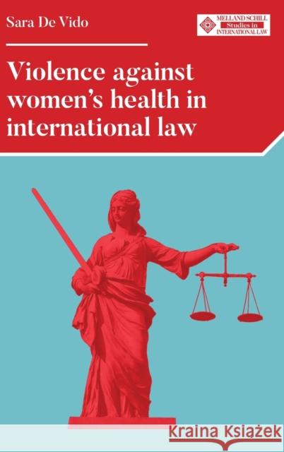 Violence Against Women's Health in International Law Vido, Sara de 9781526124975 Manchester University Press