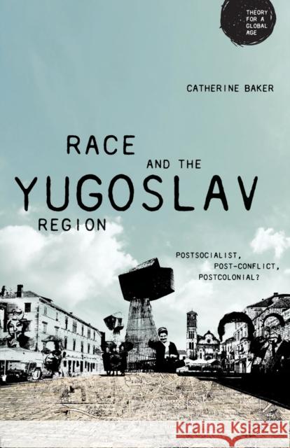 Race and the Yugoslav region: Postsocialist, post-conflict, postcolonial? Baker, Catherine 9781526126627 Manchester University Press