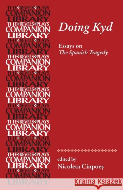 Doing Kyd: Essays on The Spanish Tragedy Cinpoes, Nicoleta 9781526127150 Manchester University Press