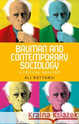 Bauman and Contemporary Sociology: A Critical Analysis Ali Rattansi 9781526127945 Manchester University Press