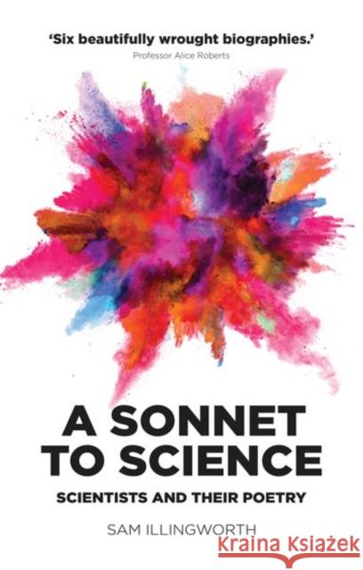 A Sonnet to Science: Scientists and Their Poetry Sam Illingworth 9781526127983