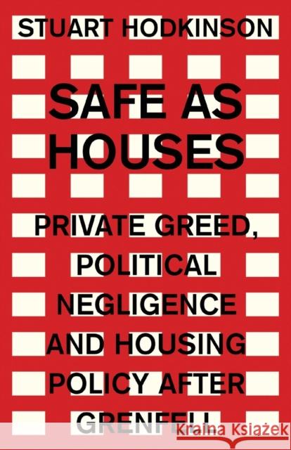 Safe as houses: Private greed, political negligence and housing policy after Grenfell Hodkinson, Stuart 9781526129987