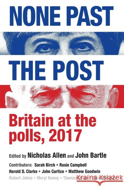 None past the post: Britain at the polls, 2017 Allen, Nicholas 9781526130068 Manchester University Press