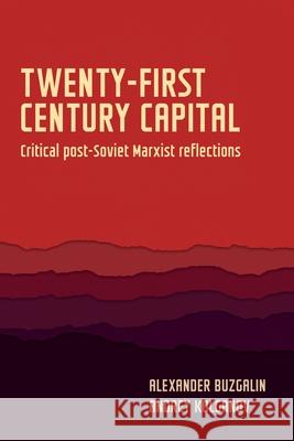 Twenty-First-Century Capital: Critical Post-Soviet Marxist Reflections Buzgalin, Aleksander 9781526131454 Manchester University Press