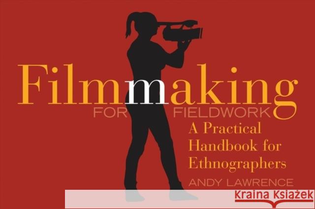 Filmmaking for Fieldwork: A Practical Handbook Lawrence, Andy 9781526131553 Manchester University Press
