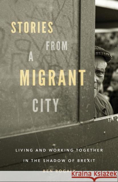 Stories from a Migrant City: Living and Working Together in the Shadow of Brexit  9781526131737 Manchester University Press