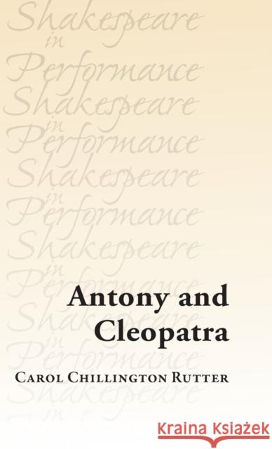 Antony and Cleopatra Carol Chillington Rutter 9781526132499 Manchester University Press