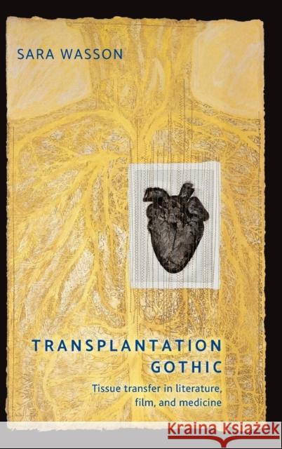 Transplantation Gothic: Tissue Transfer in Literature, Film, and Medicine Wasson, Sara 9781526132864 Manchester University Press