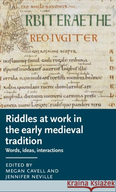 Riddles at Work in the Early Medieval Tradition: Words, Ideas, Interactions Cavell, Megan 9781526133717 Manchester University Press