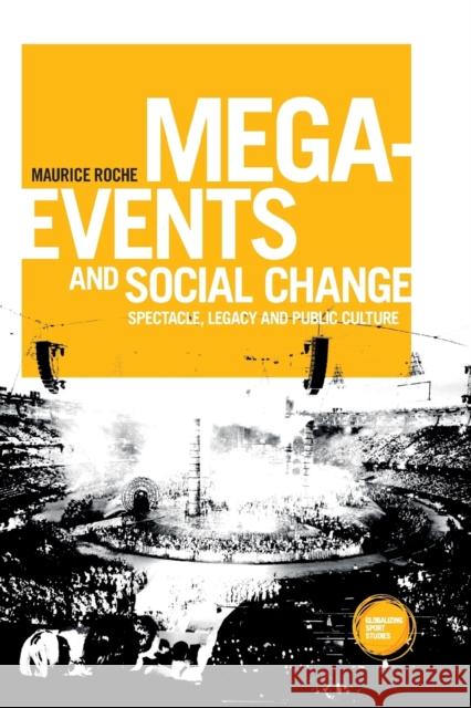 Mega-events and social change: Spectacle, legacy and public culture Roche, Maurice 9781526133878