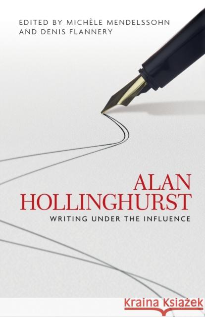 Alan Hollinghurst: Writing under the influence Mendelssohn, Michèle 9781526134288