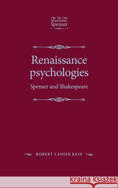 Renaissance Psychologies: Spenser and Shakespeare Robert Lanier Reid 9781526134646 Manchester University Press