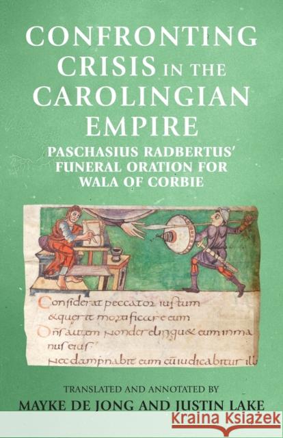 Confronting crisis in the Carolingian empire: Paschasius Radbertus' funeral oration for Wala of Corbie de Jong, Mayke 9781526134844