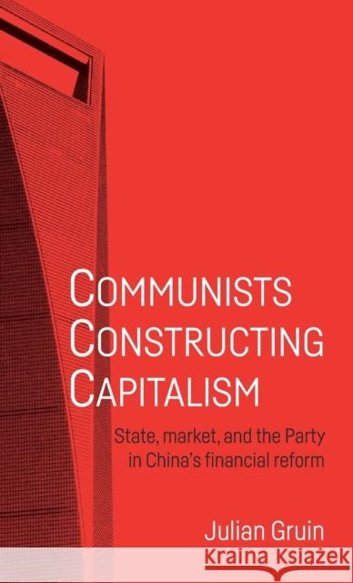 Communists constructing capitalism: State, market, and the party in China's financial reform Gruin, Julian 9781526135322 Manchester University Press