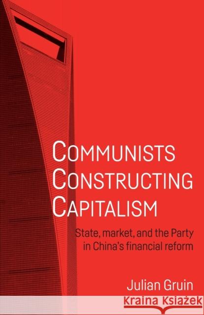 Communists constructing capitalism: State, market, and the Party in China's financial reform Gruin, Julian 9781526135346 Manchester University Press