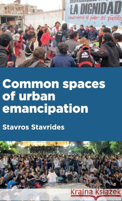 Common spaces of urban emancipation Stavrides, Stavros 9781526135599 Manchester University Press