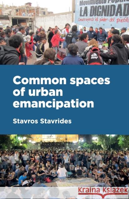 Common Spaces of Urban Emancipation Stavros Stavrides 9781526135605