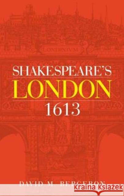 Shakespeare's London 1613 David M. Bergeron 9781526135681 Manchester University Press