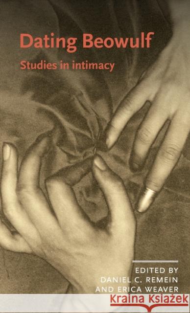 Dating Beowulf: Studies in Intimacy Daniel C. Remein Erica Weaver 9781526136435 Manchester University Press