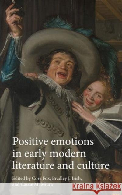 Positive Emotions in Early Modern Literature and Culture  9781526137135 Manchester University Press