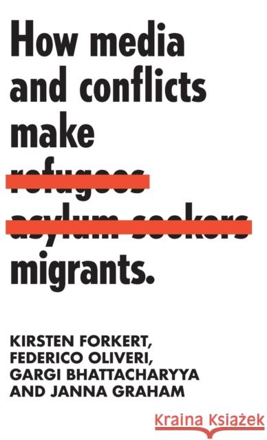 How media and conflicts make migrants Forkert, Kirsten 9781526138118 Manchester University Press