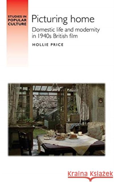 Picturing Home: Domestic Life and Modernity in 1940s British Film  9781526138200 Manchester University Press