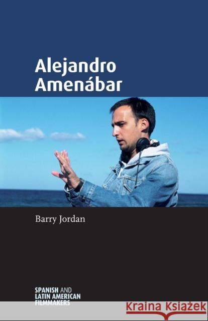 Alejandro Amenábar Jordan, Barry 9781526139412 Manchester University Press