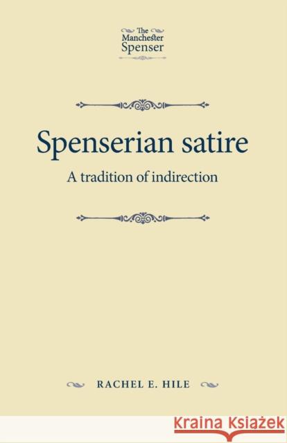 Spenserian satire: A tradition of indirection Hile, Rachel E. 9781526139511 Manchester University Press