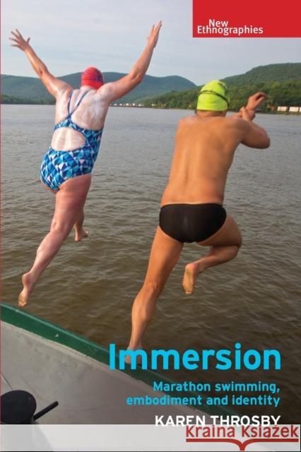 Immersion: Marathon Swimming, Embodiment and Identity Throsby, Karen 9781526139610 Manchester University Press