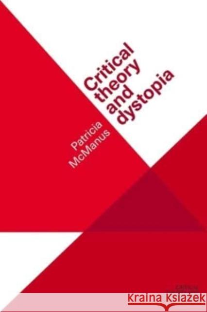 Critical Theory and Dystopia Patricia McManus Darrow Schecter 9781526139733 Manchester University Press