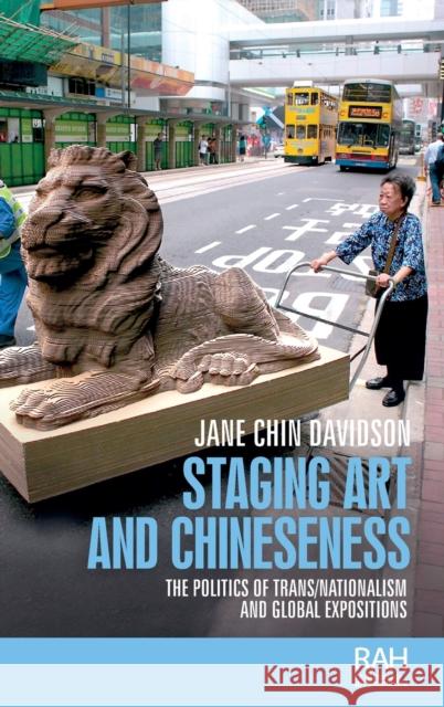 Staging Art and Chineseness: The Politics of Trans/Nationalism and Global Expositions Davidson, Jane Chin 9781526139788 Manchester University Press