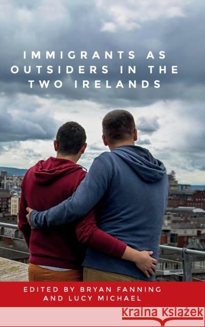 Immigrants as outsiders in the two Irelands Fanning, Bryan 9781526140890