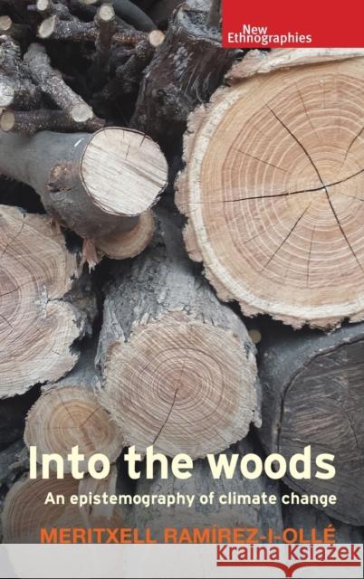 Into the woods: An epistemography of climate change Ramírez-I-Ollé, Meritxell 9781526140982 Manchester University Press