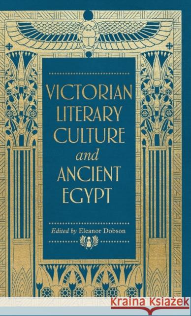 Victorian Literary Culture and Ancient Egypt Eleanor Dobson 9781526141880 Manchester University Press