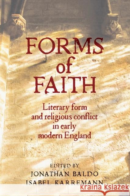 Forms of faith: Literary form and religious conflict in early modern England Baldo, Jonathan 9781526143549 Manchester University Press