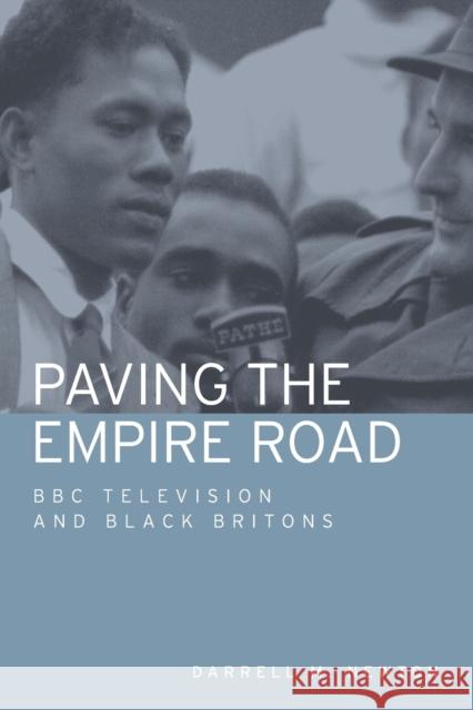 Paving the Empire Road: BBC Television and Black Britons Darrell M. Newton   9781526143617 Manchester University Press