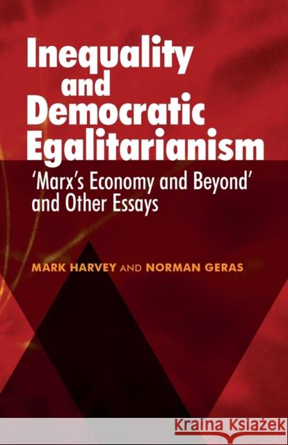 Inequality and Democratic Egalitarianism: Marx's Economy and Beyond' and Other Essays Harvey, Mark 9781526143686 Manchester University Press