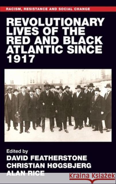 Revolutionary Lives of the Red and Black Atlantic Since 1917 David Featherstone Christian Hogsbjerg Alan Rice 9781526144782 Manchester University Press