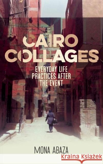 Cairo Collages: Everyday Life Practices After the Event  9781526145116 Manchester University Press