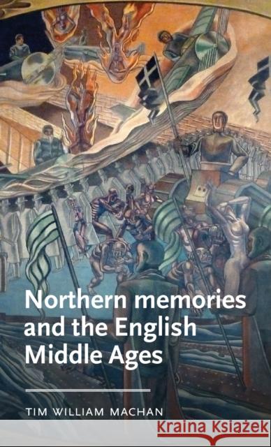 Northern Memories and the English Middle Ages  9781526145352 Manchester University Press
