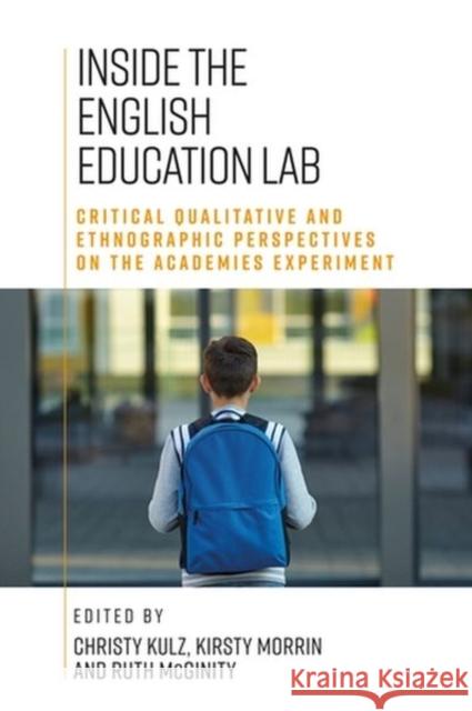 Inside the English Education Lab: Critical Qualitative and Ethnographic Perspectives on the Academies Experiment Kulz, Christy 9781526145383 Manchester University Press