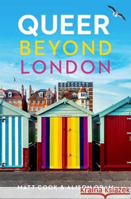 Queer Beyond London Alison Oram 9781526145864 Manchester University Press