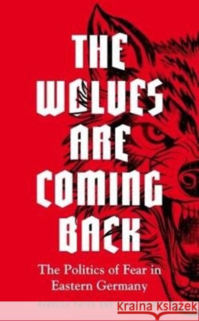 The wolves are coming back: The Politics of Fear in Eastern Germany Pates, Rebecca 9781526147011 Manchester University Press