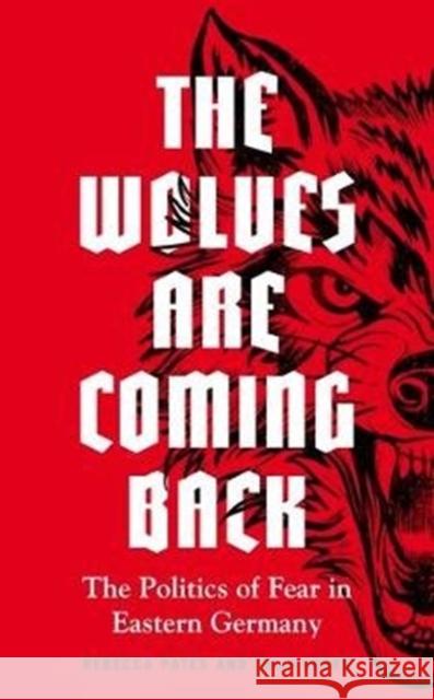 The wolves are coming back: The Politics of Fear in Eastern Germany Pates, Rebecca 9781526147011