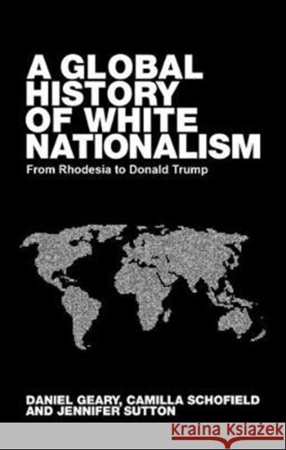 Global White Nationalism: From Apartheid to Trump Geary, Daniel 9781526147066